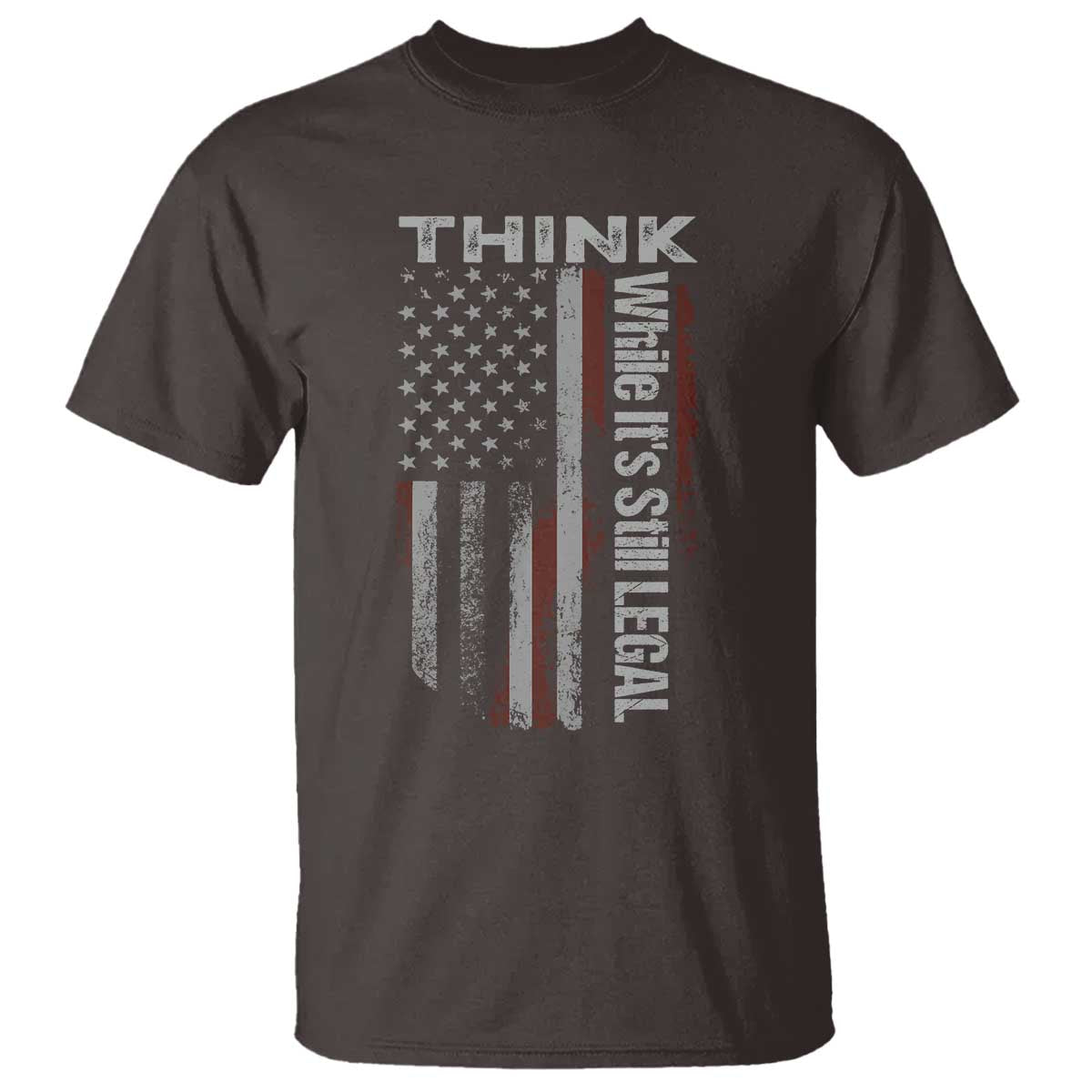 Think While It's Still Legal T Shirt TS09 Dark Chocolate Print Your Wear