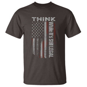 Think While It's Still Legal T Shirt TS09 Dark Chocolate Print Your Wear