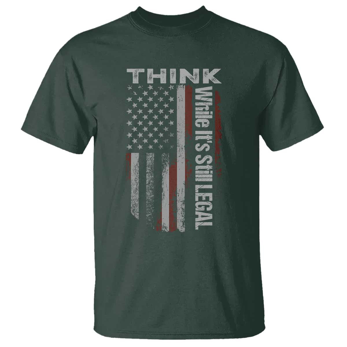 Think While It's Still Legal T Shirt TS09 Dark Forest Green Print Your Wear