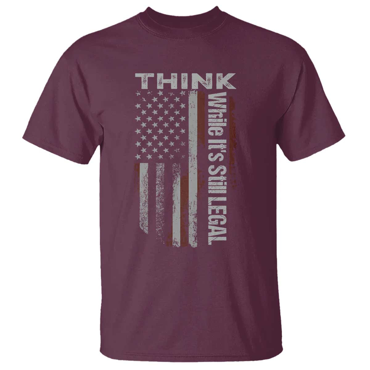 Think While It's Still Legal T Shirt TS09 Maroon Print Your Wear