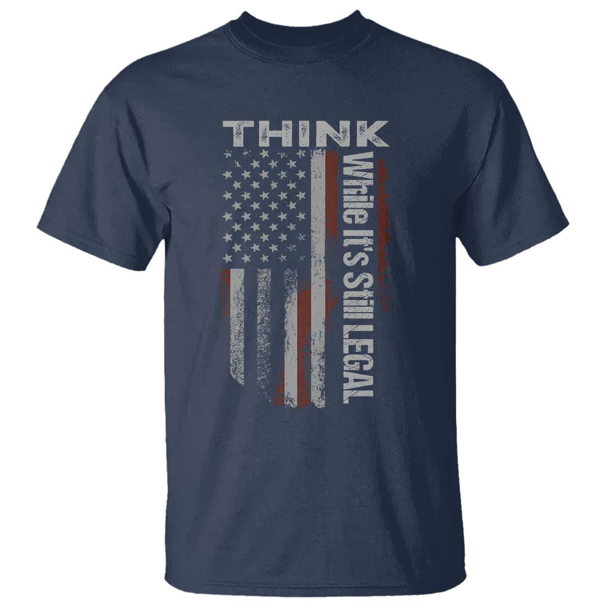 Think While It's Still Legal T Shirt TS09 Navy Print Your Wear