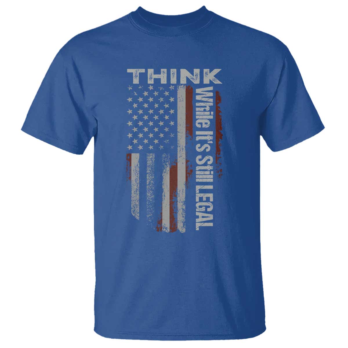 Think While It's Still Legal T Shirt TS09 Royal Blue Print Your Wear