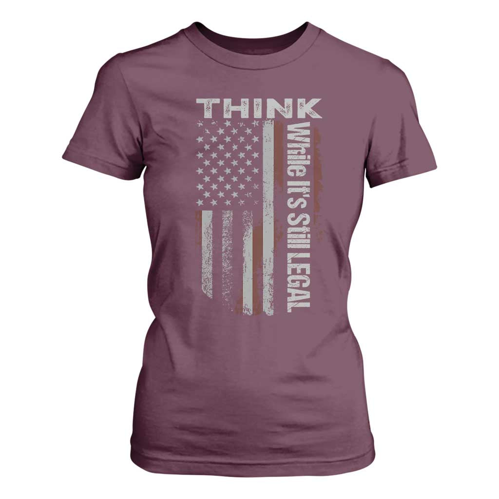 Think While It's Still Legal T Shirt For Women TS09 Maroon Print Your Wear