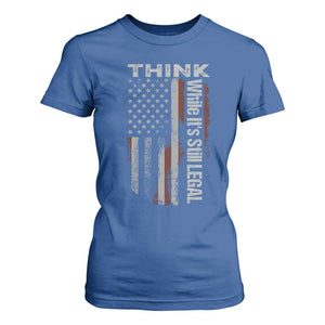 Think While It's Still Legal T Shirt For Women TS09 Royal Blue Print Your Wear
