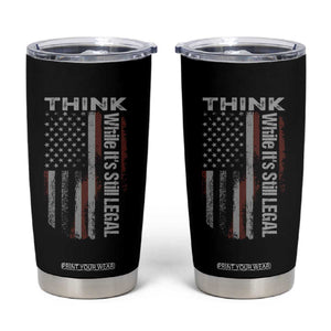 Think While It's Still Legal Tumbler Cup TS09 Black Print Your Wear
