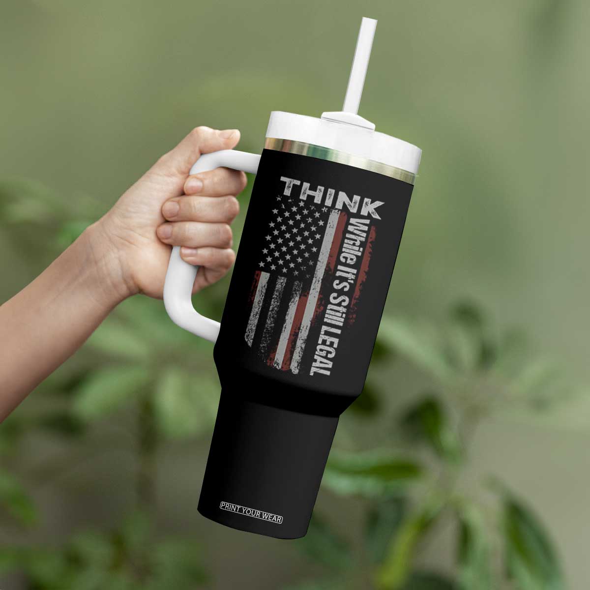 Think While It's Still Legal Tumbler With Handle TS09 Print Your Wear