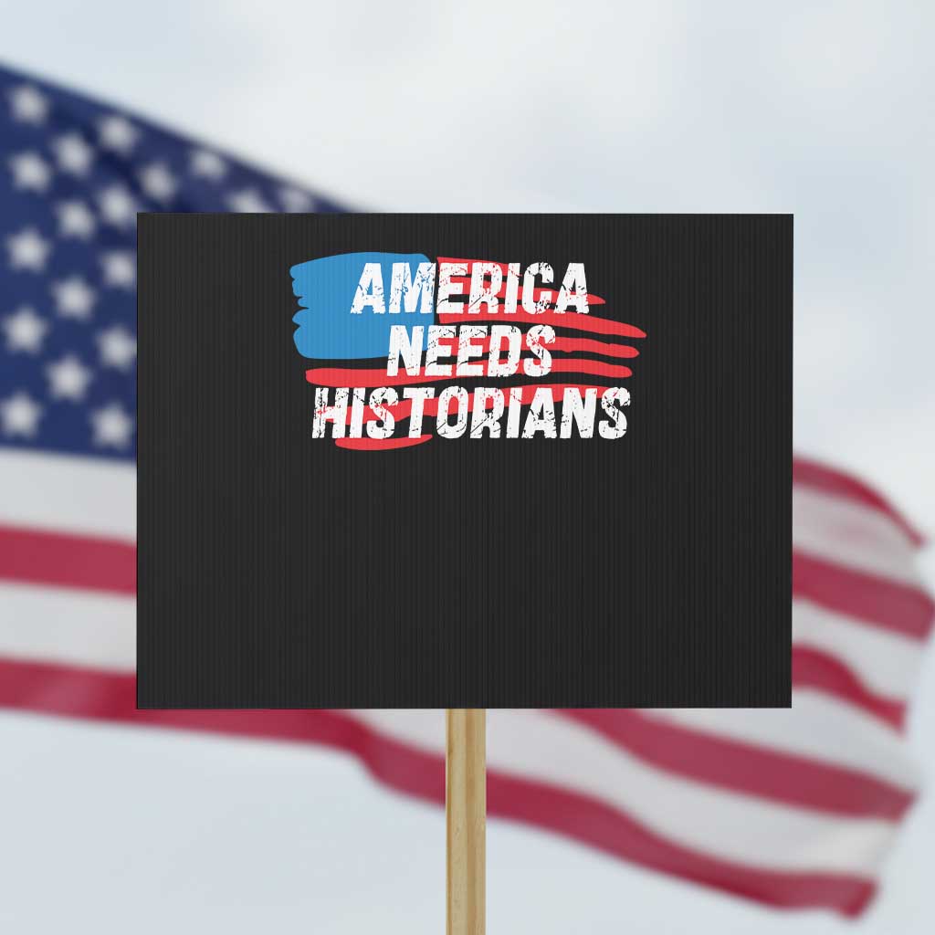 America Needs Historians Protest Sign TS09 Horizontal 18" × 24" Black Print Your Wear