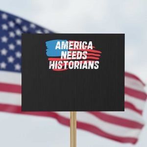 America Needs Historians Protest Sign TS09 Horizontal 18" × 24" Black Print Your Wear
