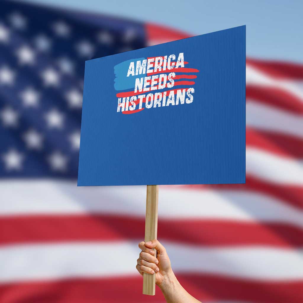 America Needs Historians Protest Sign TS09 Horizontal 18" × 24" Blue Print Your Wear
