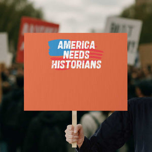 America Needs Historians Protest Sign TS09 Horizontal 18" × 24" Orange Print Your Wear