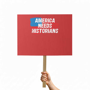 America Needs Historians Protest Sign TS09 Horizontal 18" × 24" Red Print Your Wear