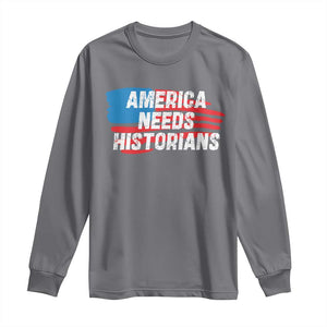 America Needs Historians Long Sleeve Shirt TS09 Charcoal Print Your Wear