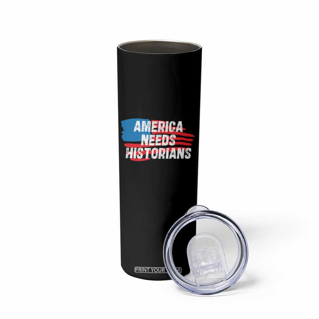 America Needs Historians Skinny Tumbler TS09 Print Your Wear