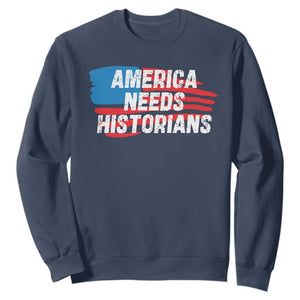 America Needs Historians Sweatshirt TS09 Navy Print Your Wear