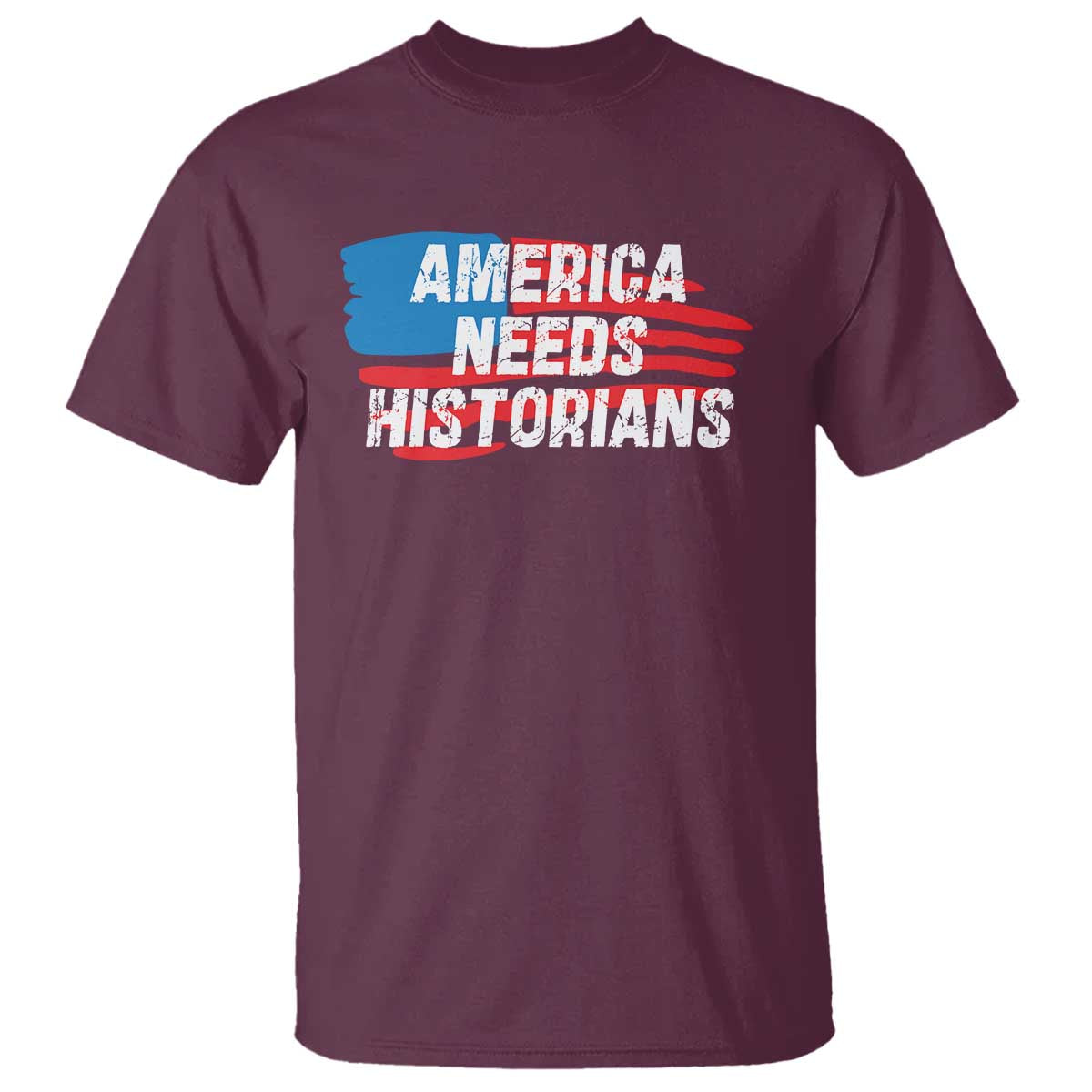 America Needs Historians T Shirt TS09 Maroon Print Your Wear