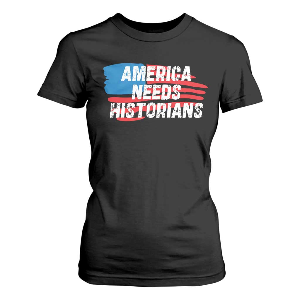 America Needs Historians T Shirt For Women TS09 Black Print Your Wear