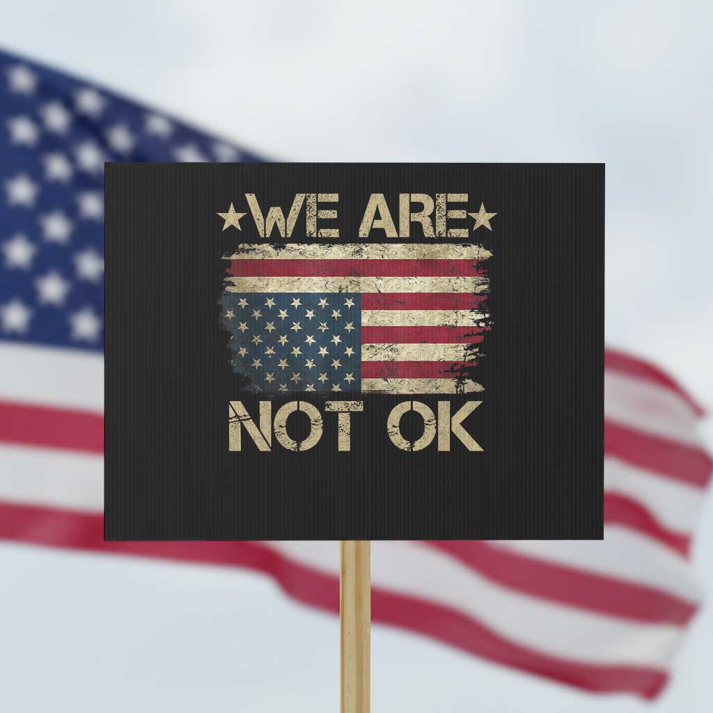 We Are Not Ok American Flag Upside Down Protest Sign TS09 Horizontal 18