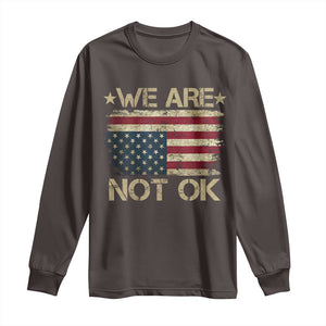 We Are Not Ok American Flag Upside Down Long Sleeve Shirt TS09 Dark Chocolate Print Your Wear