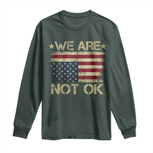 We Are Not Ok American Flag Upside Down Long Sleeve Shirt TS09 Dark Forest Green Print Your Wear