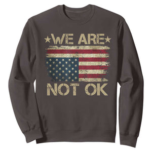 We Are Not Ok American Flag Upside Down Sweatshirt TS09 Dark Chocolate Print Your Wear