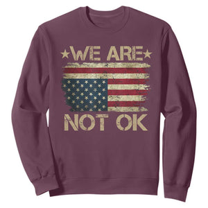 We Are Not Ok American Flag Upside Down Sweatshirt TS09 Maroon Print Your Wear
