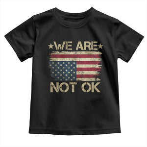 We Are Not Ok American Flag Upside Down Toddler T Shirt TS09 Black Print Your Wear