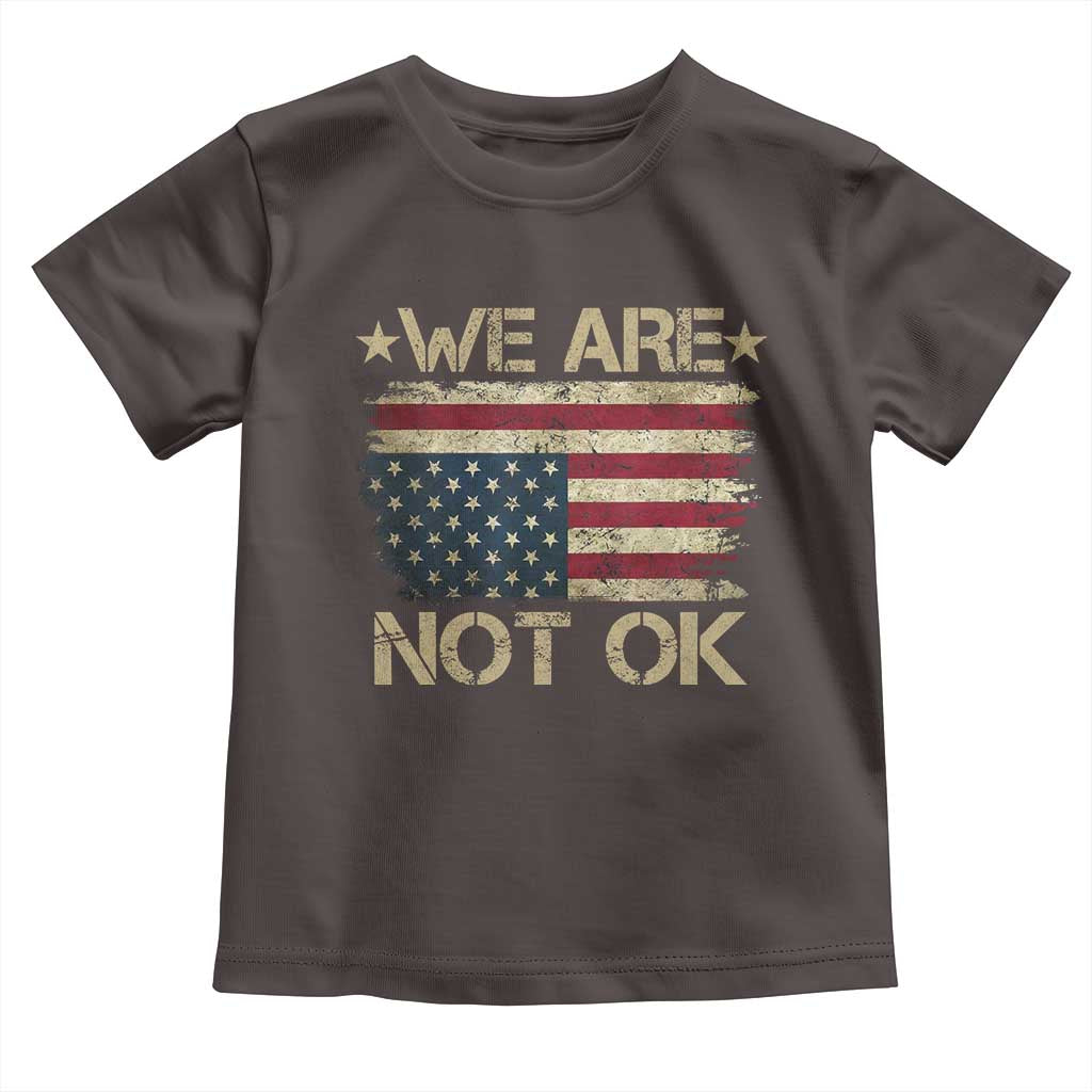 We Are Not Ok American Flag Upside Down Toddler T Shirt TS09 Dark Chocolate Print Your Wear