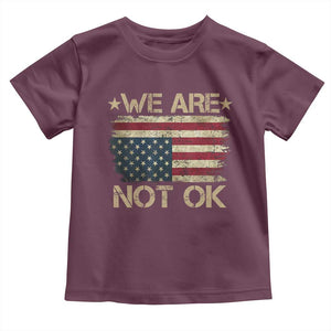 We Are Not Ok American Flag Upside Down Toddler T Shirt TS09 Maroon Print Your Wear