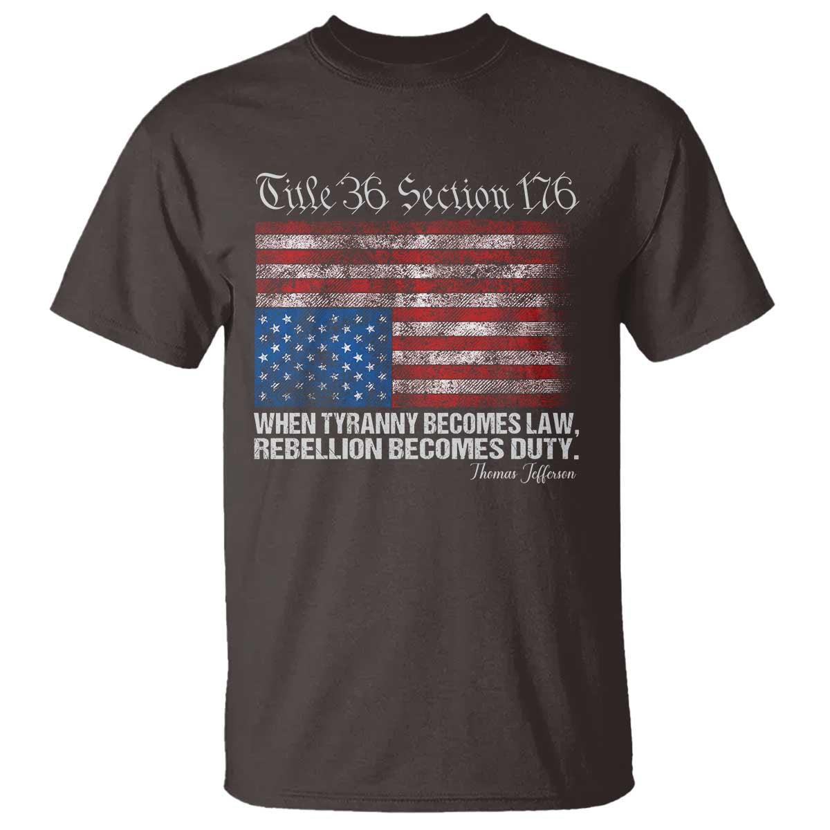 American Flag Upside Down Thomas Jefferson T Shirt When Tyranny Becomes Law Rebellion Becomes Duty TS09 Dark Chocolate Print Your Wear
