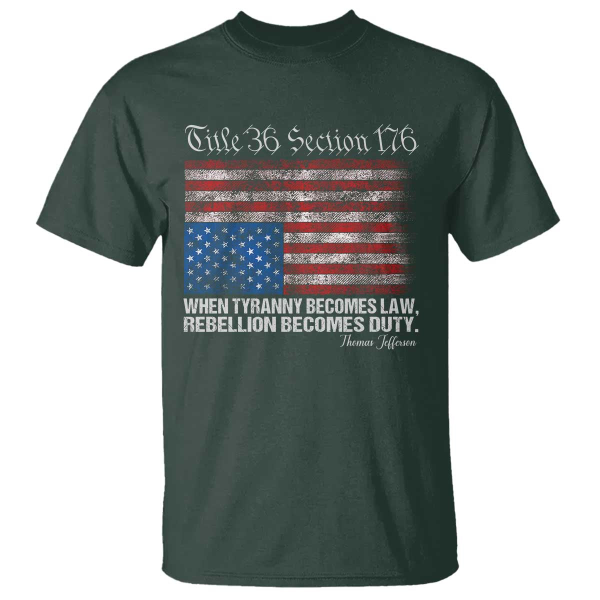 American Flag Upside Down Thomas Jefferson T Shirt When Tyranny Becomes Law Rebellion Becomes Duty TS09 Dark Forest Green Print Your Wear