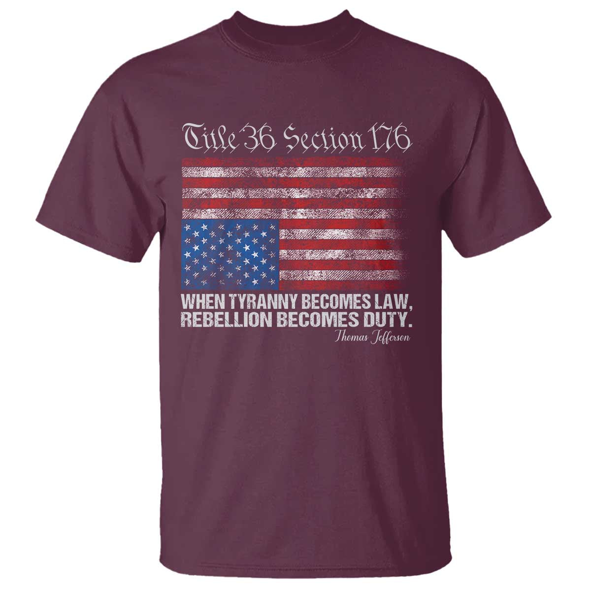 American Flag Upside Down Thomas Jefferson T Shirt When Tyranny Becomes Law Rebellion Becomes Duty TS09 Maroon Print Your Wear