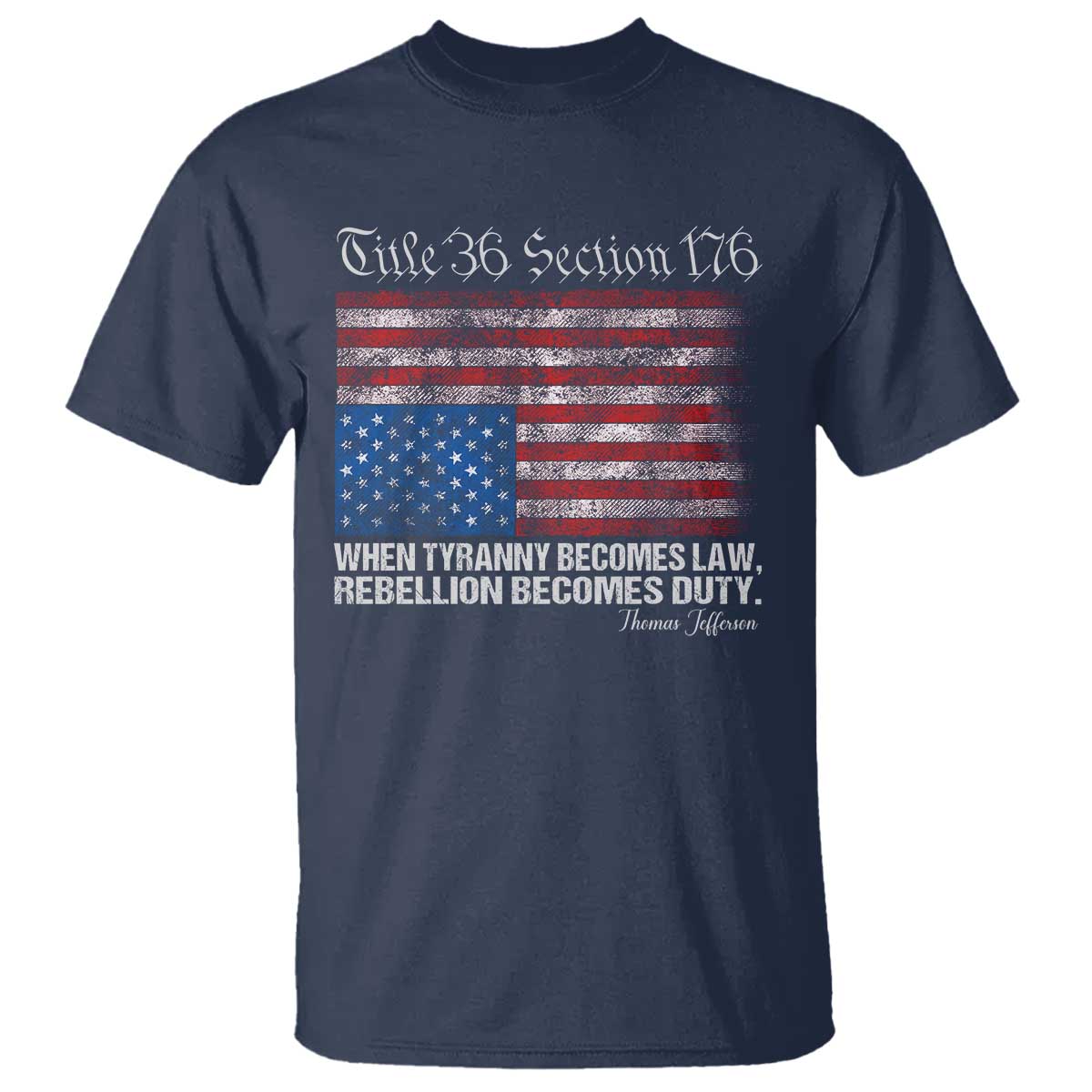 American Flag Upside Down Thomas Jefferson T Shirt When Tyranny Becomes Law Rebellion Becomes Duty TS09 Navy Print Your Wear