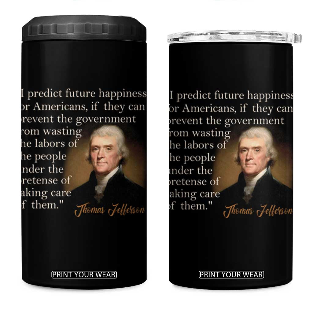 Political Thomas Jefferson Quote 4 in 1 Can Cooler Tumbler Prevent The Government From Wasting The Labors Of The People Under The Pretense Of Taking Care TS09 One Size: 16 oz Black Print Your Wear