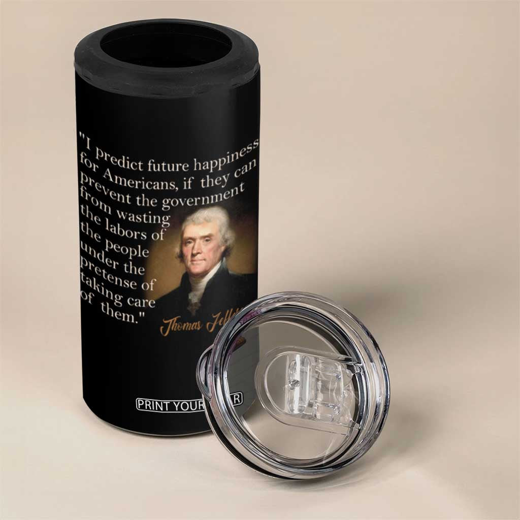 Political Thomas Jefferson Quote 4 in 1 Can Cooler Tumbler Prevent The Government From Wasting The Labors Of The People Under The Pretense Of Taking Care TS09 Print Your Wear
