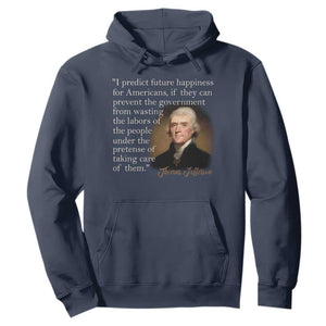 Political Thomas Jefferson Quote Hoodie Prevent The Government From Wasting The Labors Of The People Under The Pretense Of Taking Care TS09 Navy Print Your Wear
