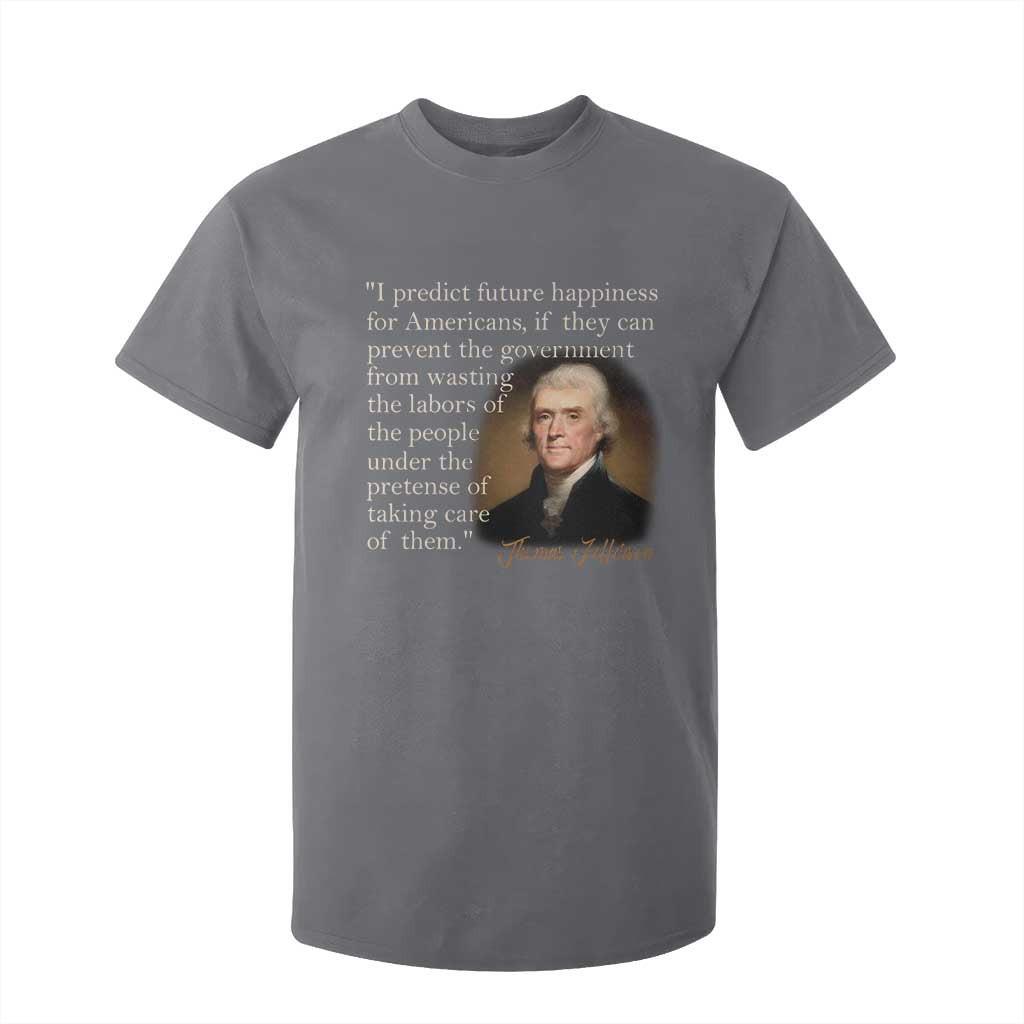 Political Thomas Jefferson Quote T Shirt For Kid Prevent The Government From Wasting The Labors Of The People Under The Pretense Of Taking Care TS09 Charcoal Print Your Wear