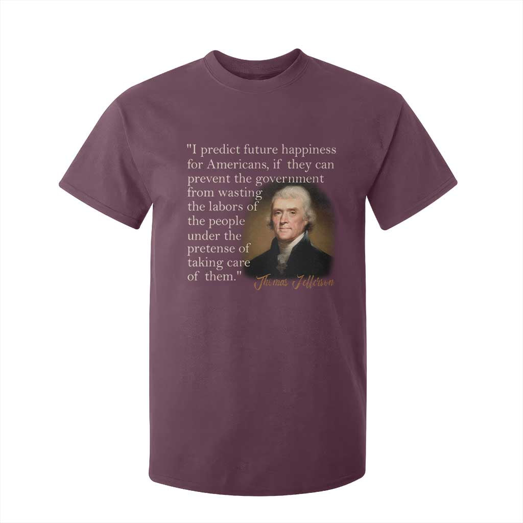 Political Thomas Jefferson Quote T Shirt For Kid Prevent The Government From Wasting The Labors Of The People Under The Pretense Of Taking Care TS09 Maroon Print Your Wear