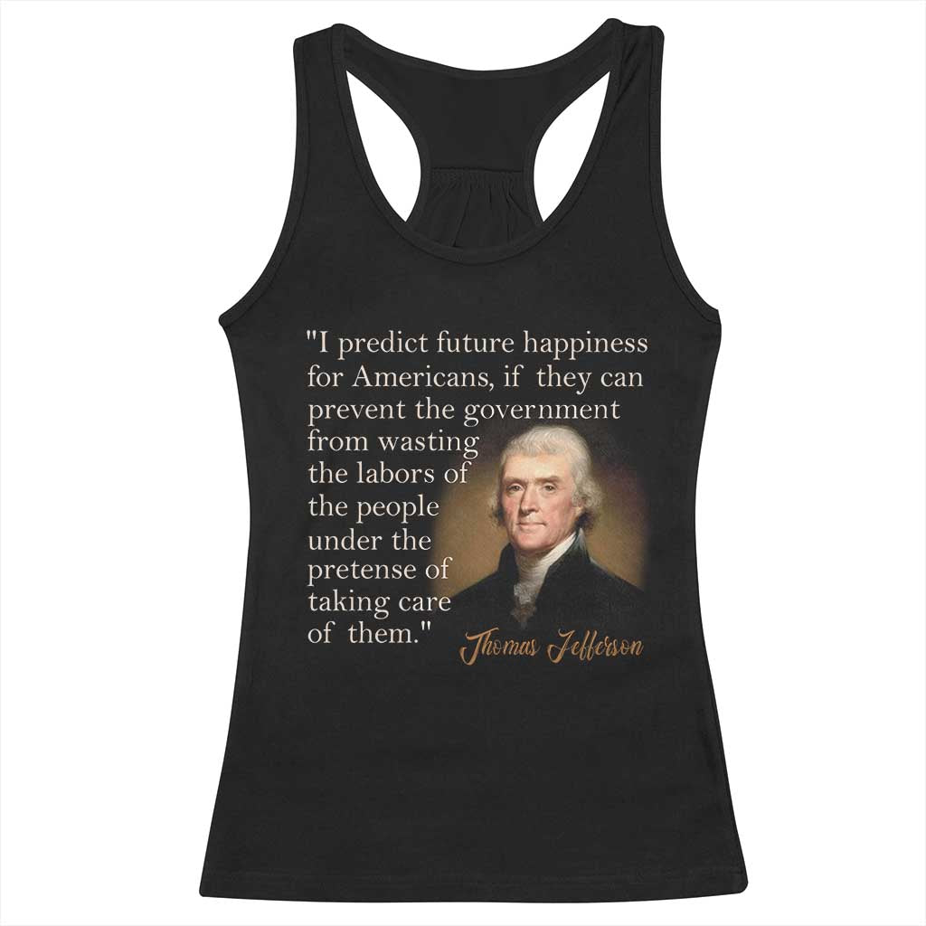 Political Thomas Jefferson Quote Racerback Tank Top Prevent The Government From Wasting The Labors Of The People Under The Pretense Of Taking Care TS09 Black Print Your Wear
