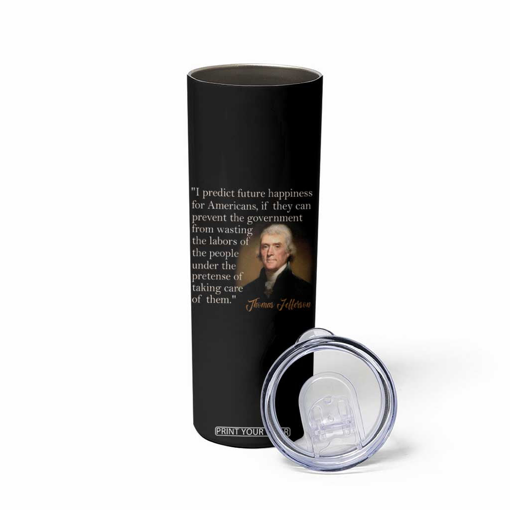 Political Thomas Jefferson Quote Skinny Tumbler Prevent The Government From Wasting The Labors Of The People Under The Pretense Of Taking Care TS09 Print Your Wear