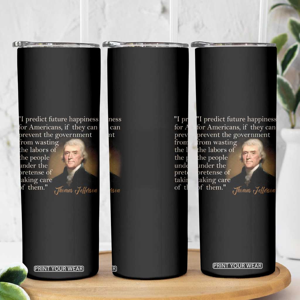 Political Thomas Jefferson Quote Skinny Tumbler Prevent The Government From Wasting The Labors Of The People Under The Pretense Of Taking Care TS09 Print Your Wear