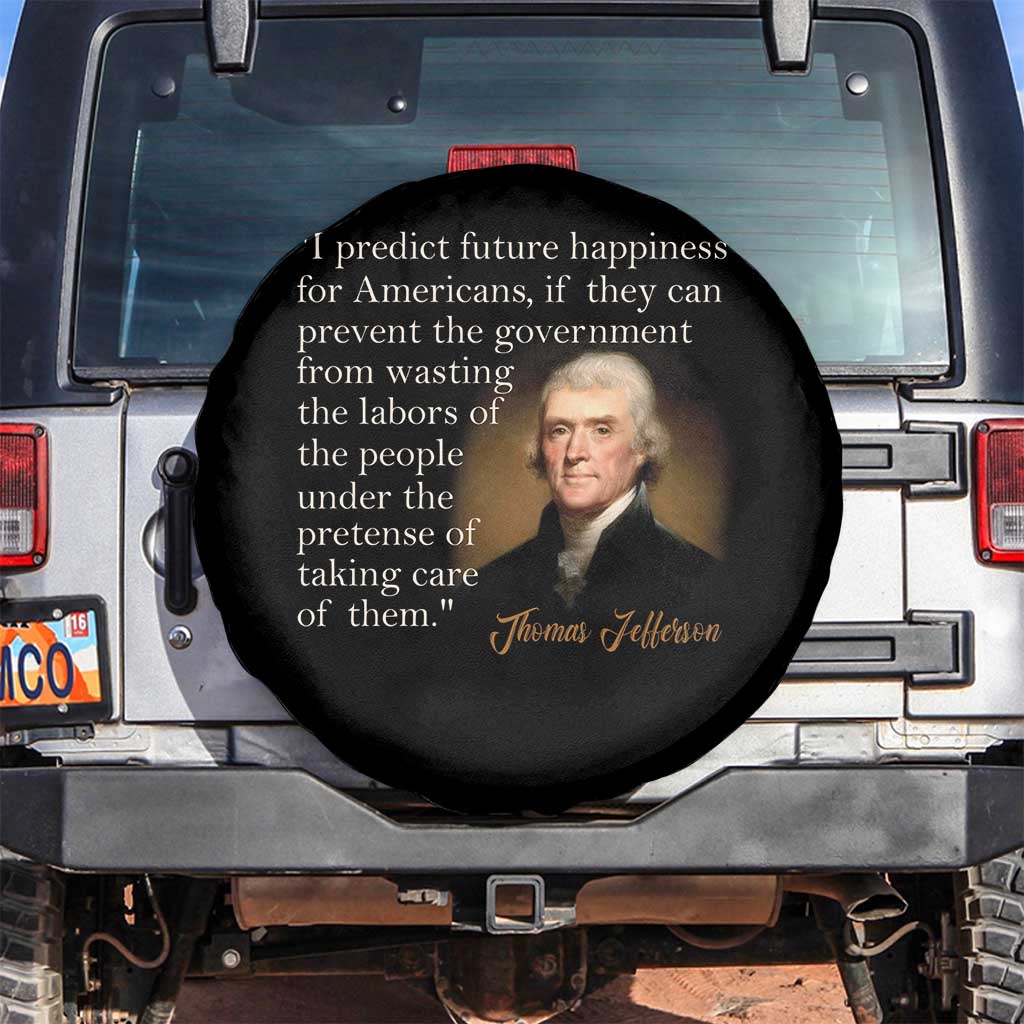 Political Thomas Jefferson Quote Spare Tire Cover Prevent The Government From Wasting The Labors Of The People Under The Pretense Of Taking Care TS09 No hole Black Print Your Wear