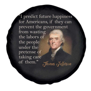 Political Thomas Jefferson Quote Spare Tire Cover Prevent The Government From Wasting The Labors Of The People Under The Pretense Of Taking Care TS09 Print Your Wear