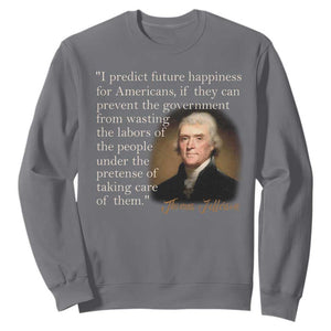 Political Thomas Jefferson Quote Sweatshirt Prevent The Government From Wasting The Labors Of The People Under The Pretense Of Taking Care TS09 Charcoal Print Your Wear