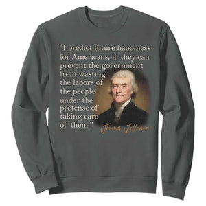 Political Thomas Jefferson Quote Sweatshirt Prevent The Government From Wasting The Labors Of The People Under The Pretense Of Taking Care TS09 Dark Heather Print Your Wear
