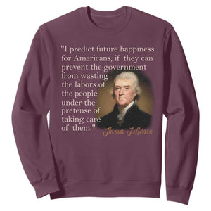 Political Thomas Jefferson Quote Sweatshirt Prevent The Government From Wasting The Labors Of The People Under The Pretense Of Taking Care TS09 Maroon Print Your Wear