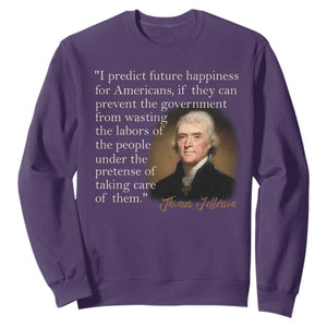 Political Thomas Jefferson Quote Sweatshirt Prevent The Government From Wasting The Labors Of The People Under The Pretense Of Taking Care TS09 Purple Print Your Wear