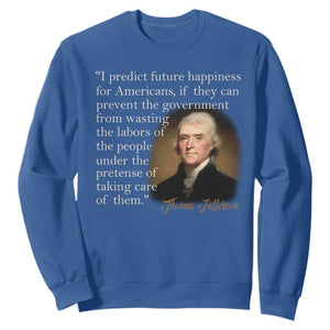 Political Thomas Jefferson Quote Sweatshirt Prevent The Government From Wasting The Labors Of The People Under The Pretense Of Taking Care TS09 Royal Blue Print Your Wear
