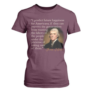 Political Thomas Jefferson Quote T Shirt For Women Prevent The Government From Wasting The Labors Of The People Under The Pretense Of Taking Care TS09 Maroon Print Your Wear