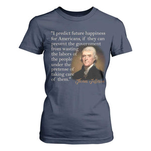 Political Thomas Jefferson Quote T Shirt For Women Prevent The Government From Wasting The Labors Of The People Under The Pretense Of Taking Care TS09 Navy Print Your Wear