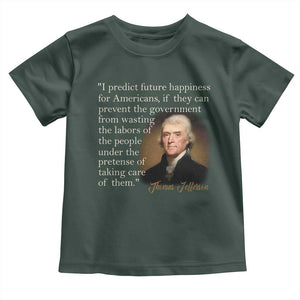 Political Thomas Jefferson Quote Toddler T Shirt Prevent The Government From Wasting The Labors Of The People Under The Pretense Of Taking Care TS09 Dark Forest Green Print Your Wear